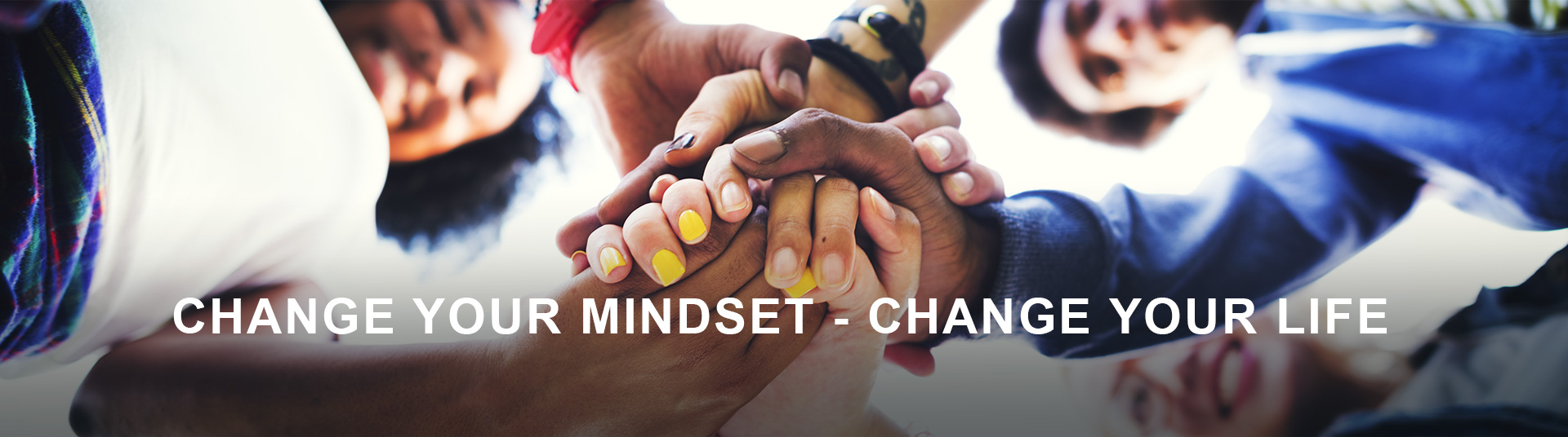 CHANGE YOUR MINDSET - CHANGE YOUR LIFE